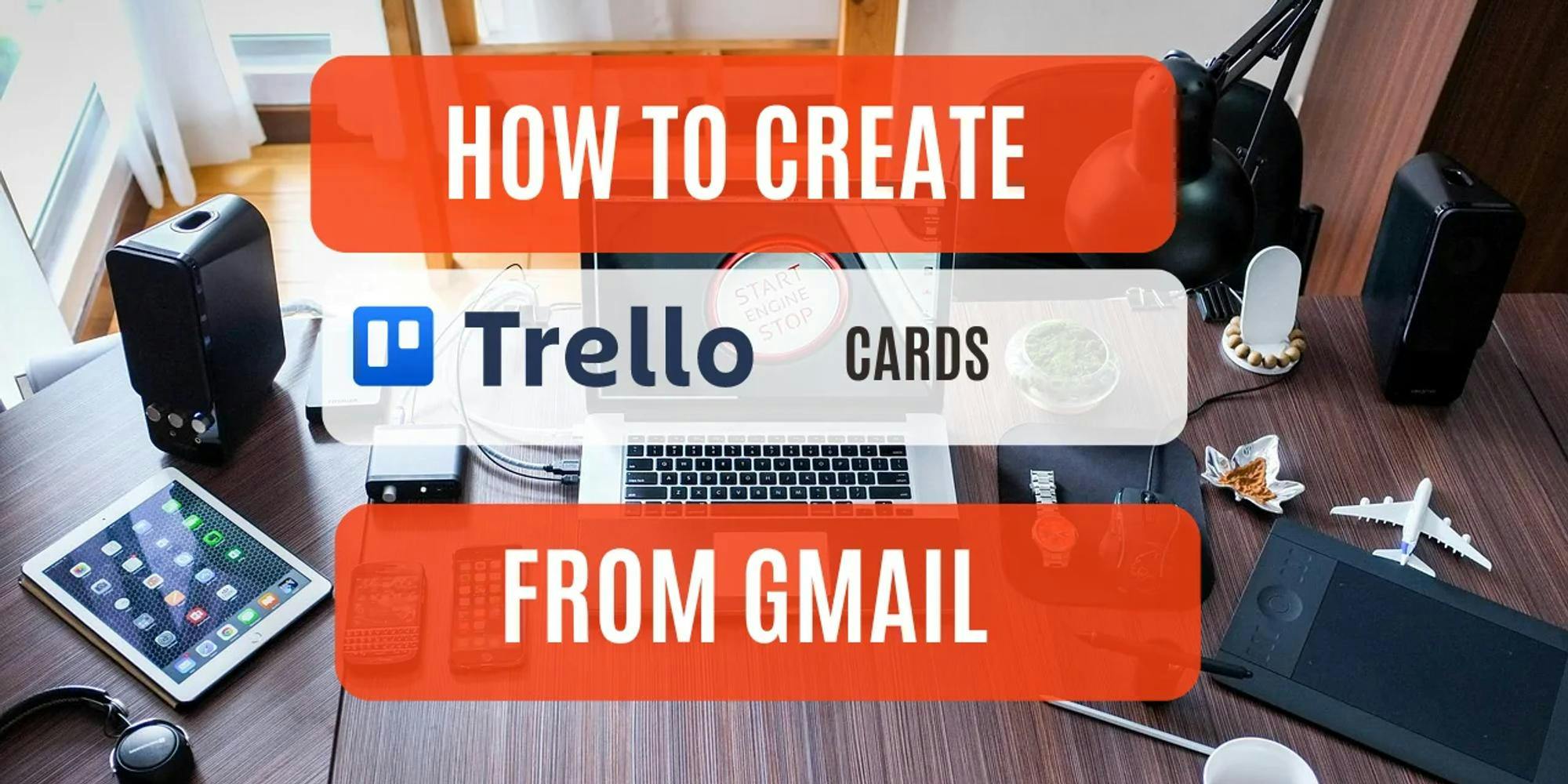 How To Create Trello Cards From Gmail Emails (And Why Using A Teamopipe Gmail CRM Might Be More Convenient)